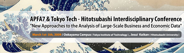 APFA7 & Tokyo Tech - Hitotsubashi Interdisciplinary Conference &ldquo;New Approaches to the Analysis of Large-Scale Business and Economic Data&rdquo;
